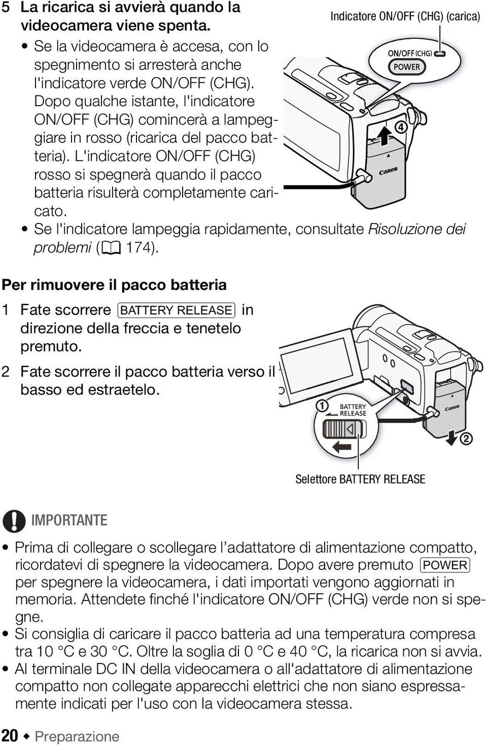 L'indicatore ON/OFF (CHG) rosso si spegnerà quando il pacco batteria risulterà completamente caricato. Se l'indicatore lampeggia rapidamente, consultate Risoluzione dei problemi (0 174).