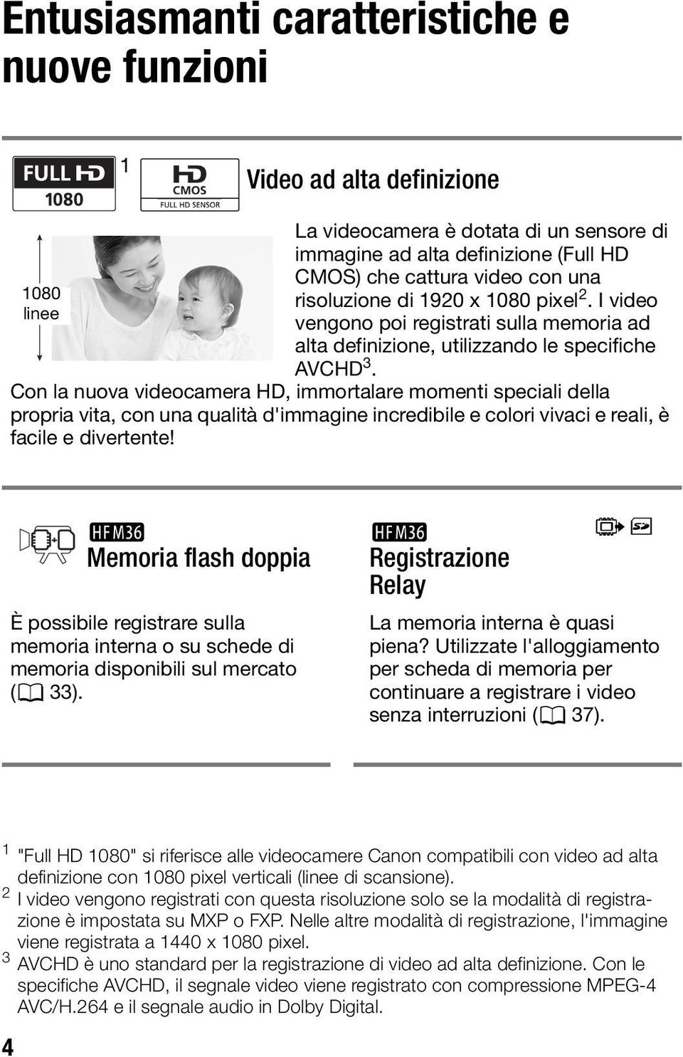 Con la nuova videocamera HD, immortalare momenti speciali della propria vita, con una qualità d'immagine incredibile e colori vivaci e reali, è facile e divertente!