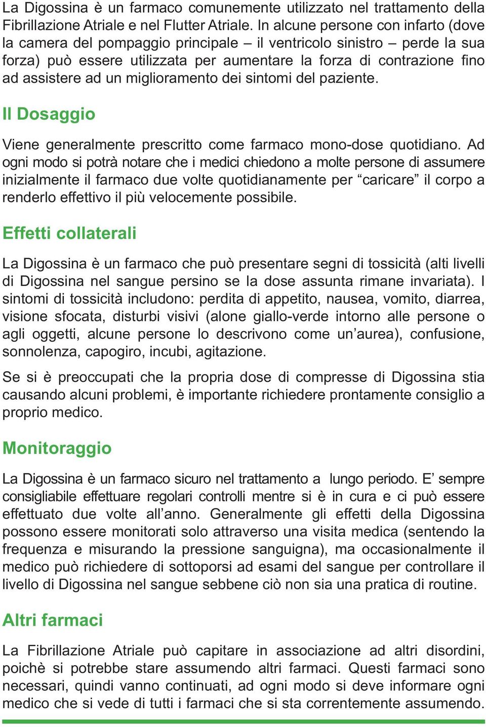 miglioramento dei sintomi del paziente. Il Dosaggio Viene generalmente prescritto come farmaco mono-dose quotidiano.