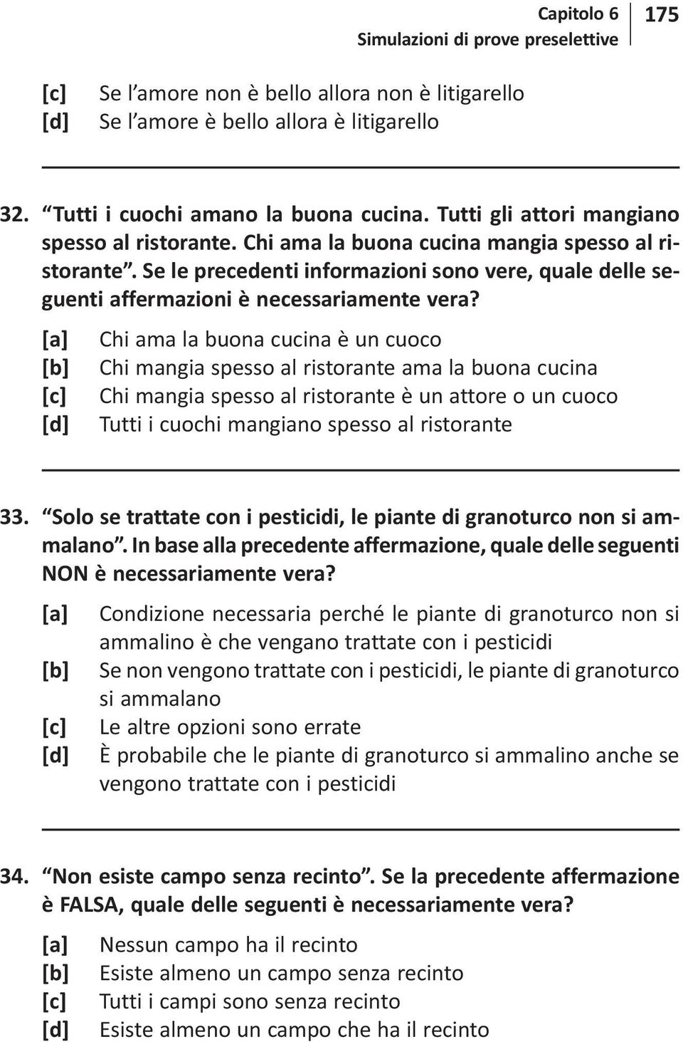 [a] Chi ama la buona cucina è un cuoco [b] Chi mangia spesso al ristorante ama la buona cucina [c] Chi mangia spesso al ristorante è un attore o un cuoco [d] Tutti i cuochi mangiano spesso al