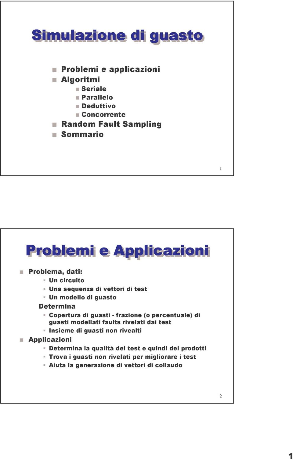 guasti - frazione (o percentuale) di guasti modellati faults rivelati dai test Insieme di guasti non rivealti Applicazioni