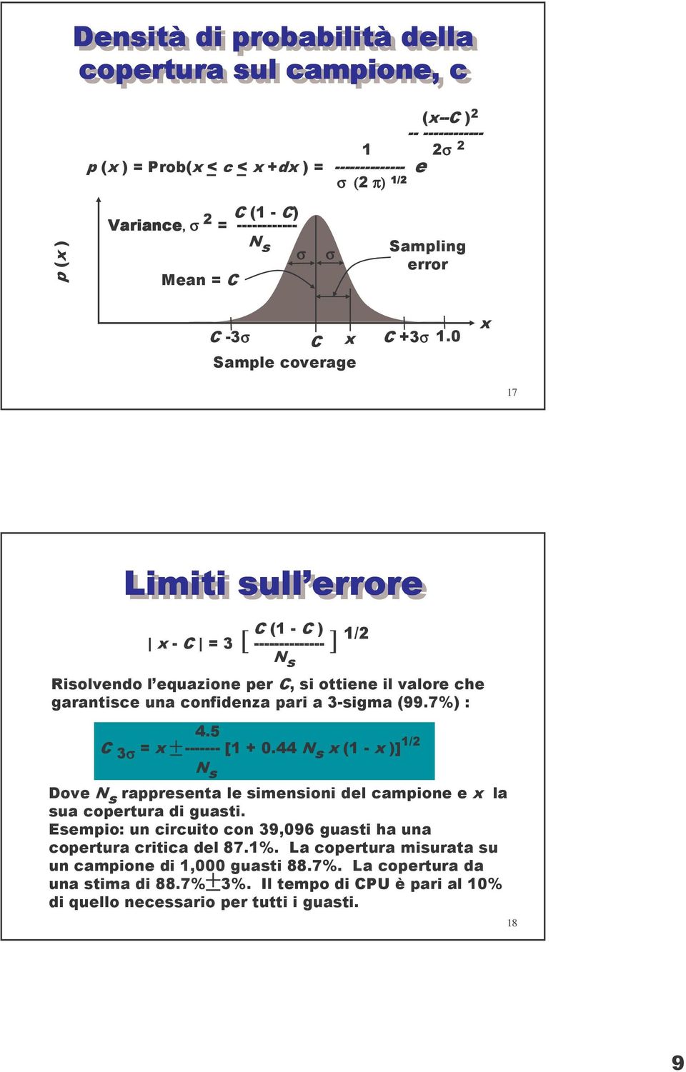 Sample coverage x 7 Limiti sull errore C ( - C ) x - C = 3 [ -------------- ] /2 N s Risolvendo l equazione per C, si ottiene il valore che garantisce una confidenza pari a 3-sigma (99.7%) : 4.