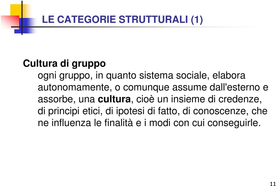 cultura, cioè un insieme di credenze, di principi etici, di ipotesi di fatto,