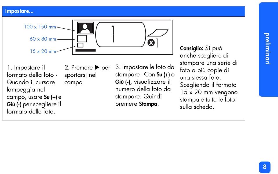 2. Premere per sportarsi nel campo 3.