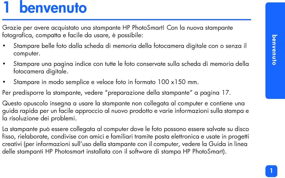 Stampare una pagina indice con tutte le foto conservate sulla scheda di memoria della fotocamera digitale. Stampare in modo semplice e veloce foto in formato 100 x150 mm.