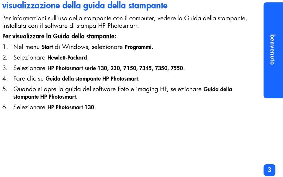 Selezionare Hewlett-Packard. 3. Selezionare HP Photosmart serie 130, 230, 7150, 7345, 7350, 7550. 4.