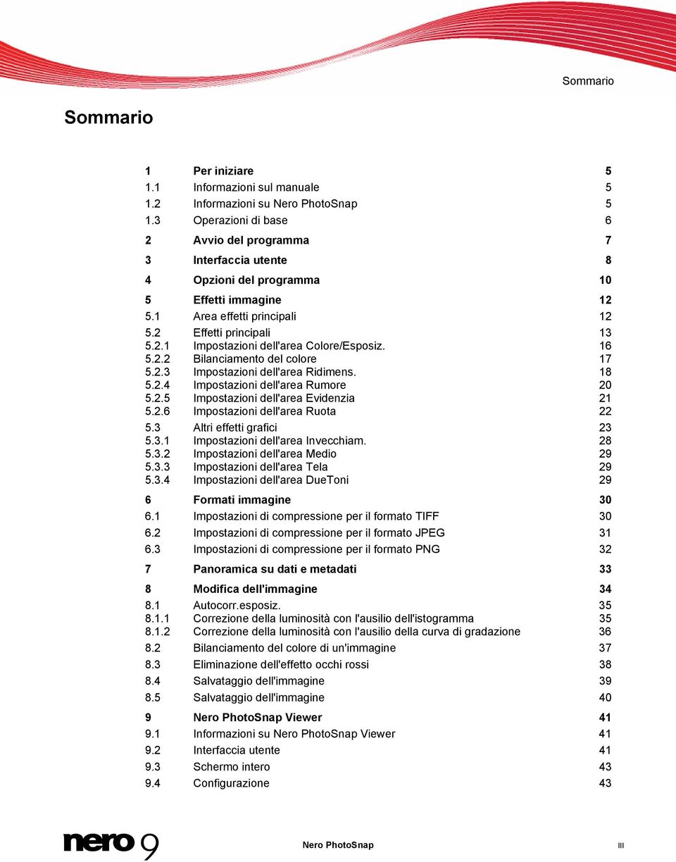 16 5.2.2 Bilanciamento del colore 17 5.2.3 Impostazioni dell'area Ridimens. 18 5.2.4 Impostazioni dell'area Rumore 20 5.2.5 Impostazioni dell'area Evidenzia 21 5.2.6 Impostazioni dell'area Ruota 22 5.