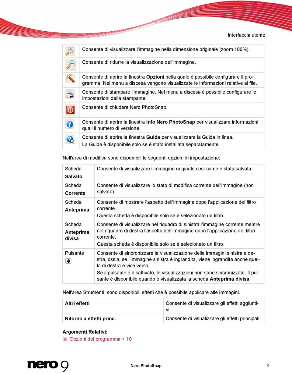 Nel menu a discesa è possibile configurare le impostazioni della stampante. Consente di chiudere Nero PhotoSnap.