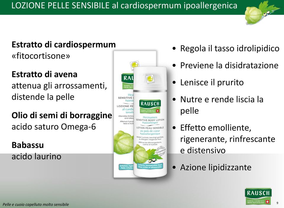 laurino Regola il tasso idrolipidico Previene la disidratazione Lenisce il prurito Nutre e rende liscia la pelle