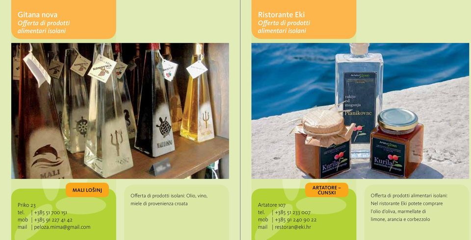 com Offerta di prodotti isolani: Olio, vino, miele di provenienza croata Artatore 107 tel.