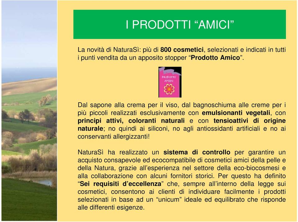 origine naturale; no quindi ai siliconi, no agli antiossidanti artificiali e no ai conservanti allergizzanti!