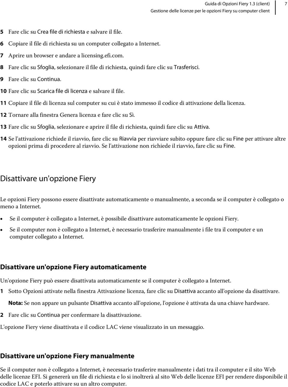 12 Tornare alla finestra Genera licenza e fare clic su Sì. 13 Fare clic su Sfoglia, selezionare e aprire il file di richiesta, quindi fare clic su Attiva.