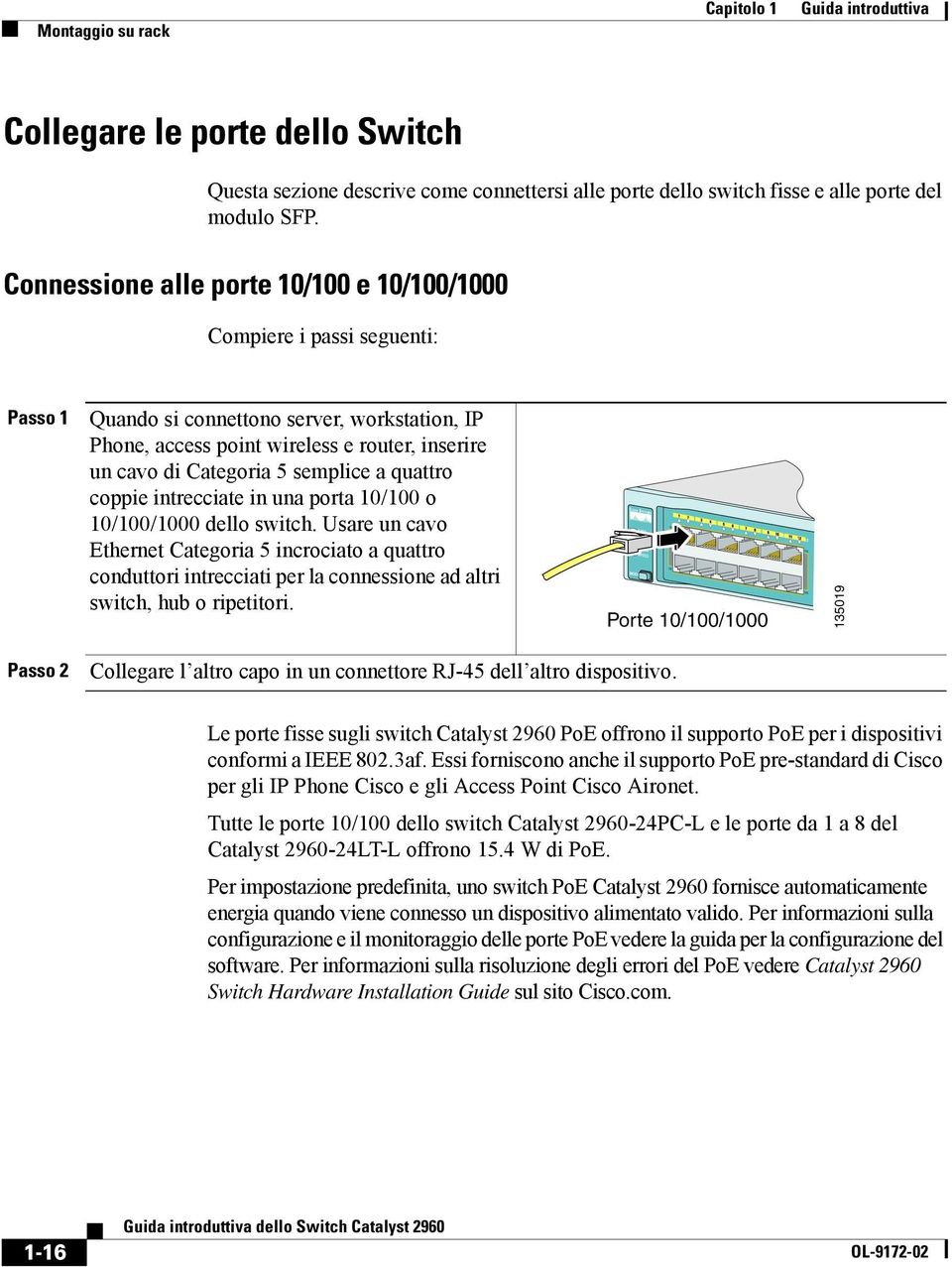 semplice a quattro coppie intrecciate in una porta 10/100 o 10/100/1000 dello switch.