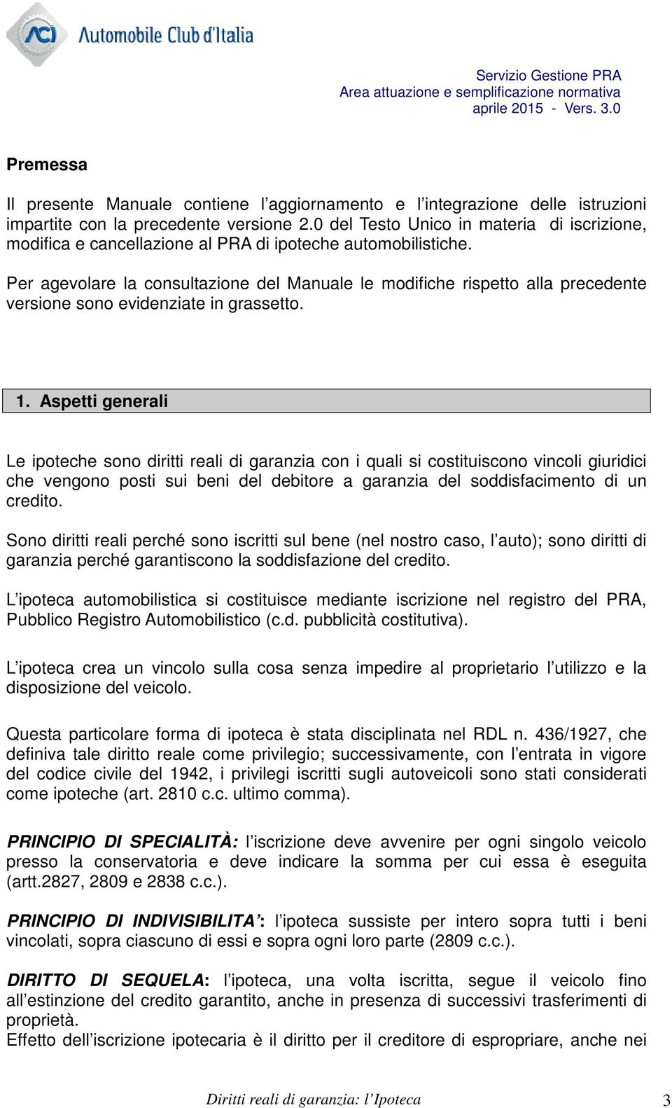 Per agevolare la consultazione del Manuale le modifiche rispetto alla precedente versione sono evidenziate in grassetto. 1.