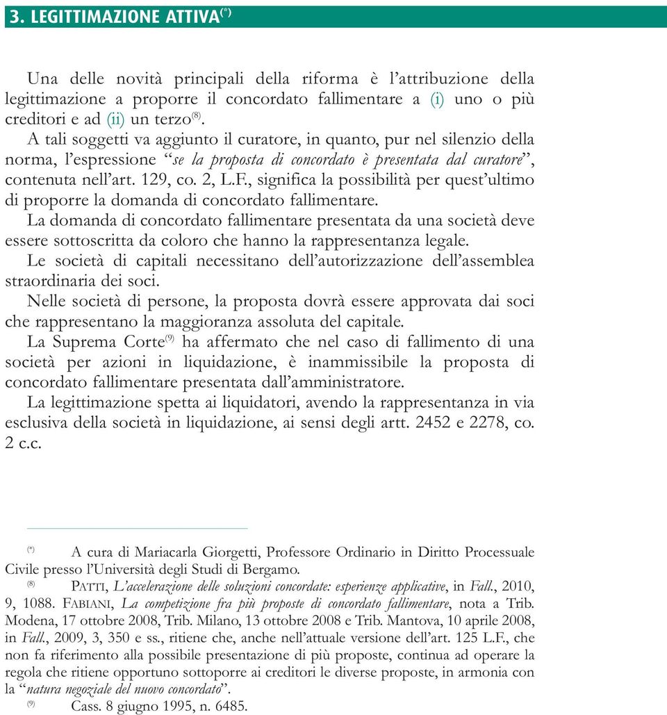 , significa la possibilità per quest ultimo di proporre la domanda di concordato fallimentare.