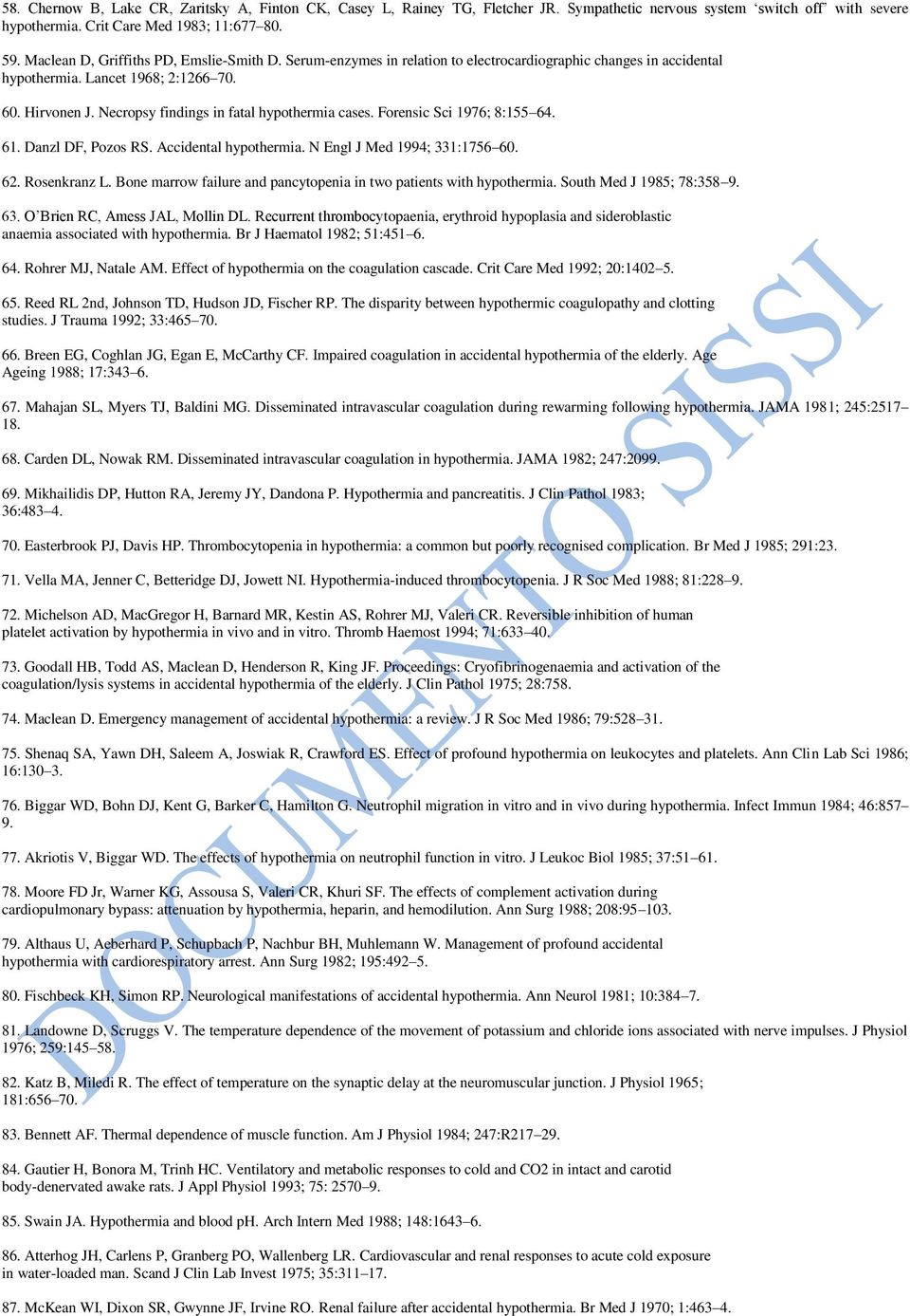 Necropsy findings in fatal hypothermia cases. Forensic Sci 1976; 8:155 64. 61. Danzl DF, Pozos RS. Accidental hypothermia. N Engl J Med 1994; 331:1756 60. 62. Rosenkranz L.