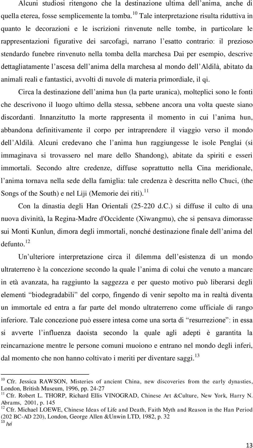 prezioso stendardo funebre rinvenuto nella tomba della marchesa Dai per esempio, descrive dettagliatamente l ascesa dell anima della marchesa al mondo dell Aldilà, abitato da animali reali e