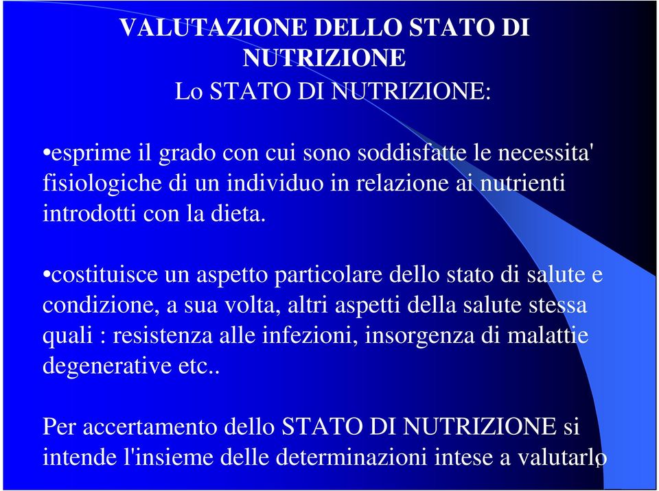 costituisce un aspetto particolare dello stato di salute e condizione, a sua volta, altri aspetti della salute stessa quali