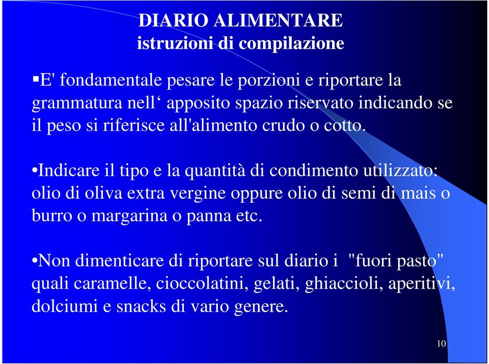 Indicare il tipo e la quantità di condimento utilizzato: olio di oliva extra vergine oppure olio di semi di mais o burro o