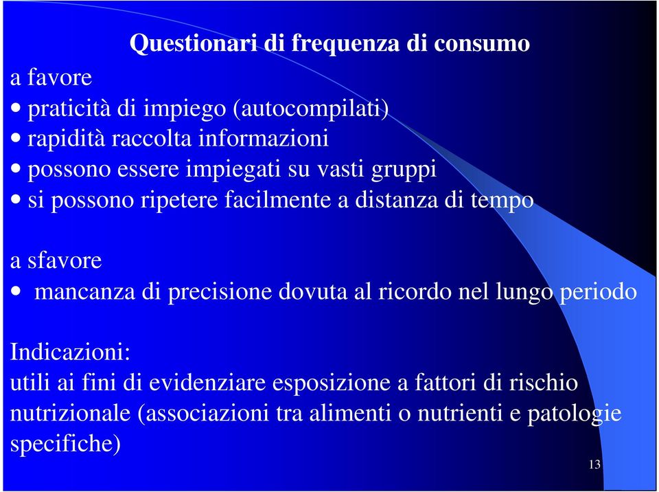 sfavore mancanza di precisione dovuta al ricordo nel lungo periodo Indicazioni: utili ai fini di