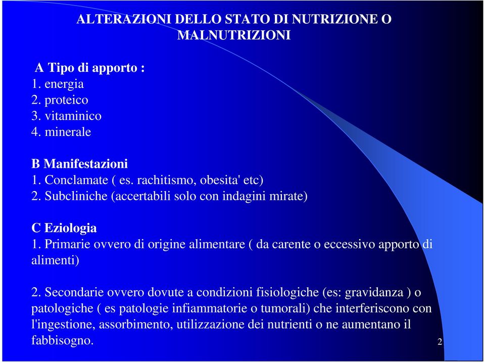 Primarie ovvero di origine alimentare ( da carente o eccessivo apporto di alimenti) 2.