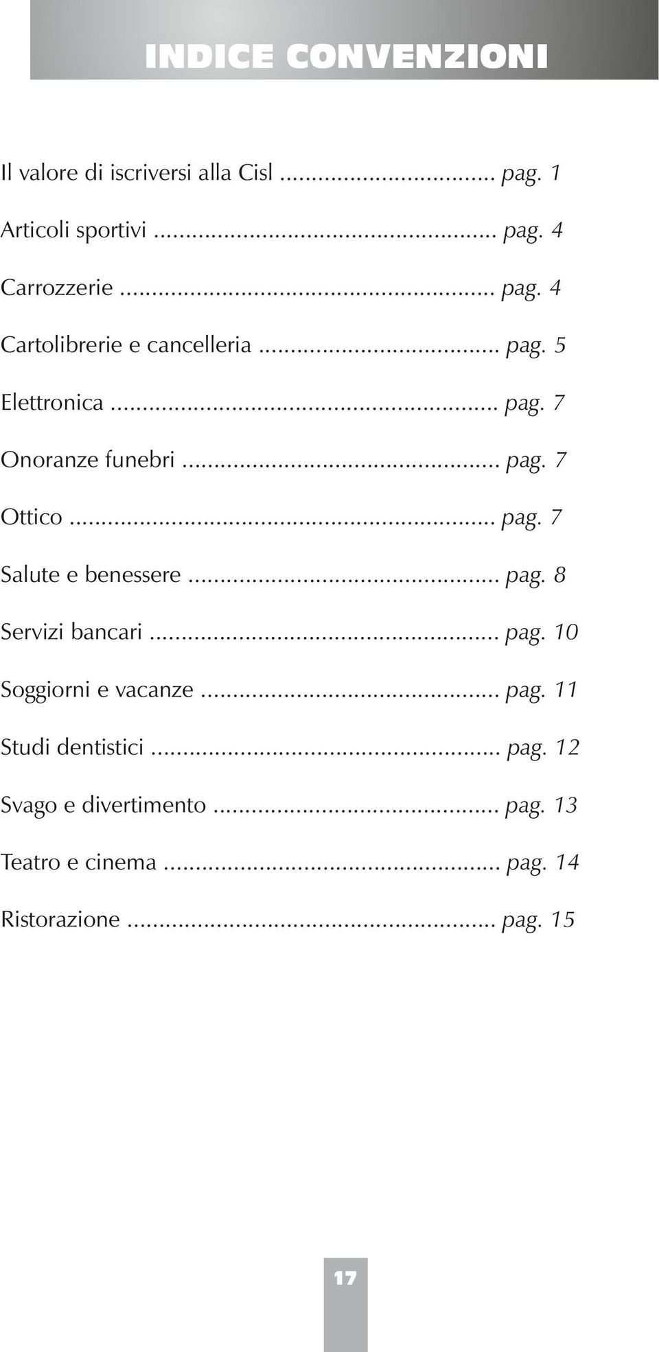 .. pag. 10 Soggiorni e vacanze... pag. 11 Studi dentistici... pag. 12 Svago e divertimento... pag. 13 Teatro e cinema.