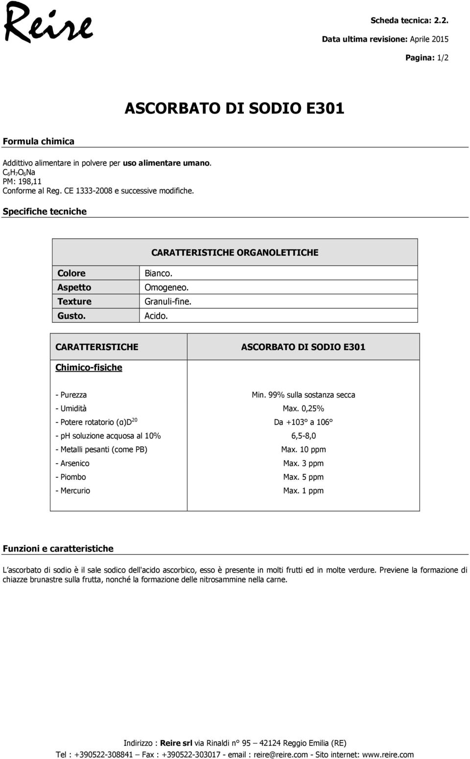 CARATTERISTICHE ASCORBATO DI SODIO E301 Chimico-fisiche - Purezza Min. 99% sulla sostanza secca - Umidità Ma.