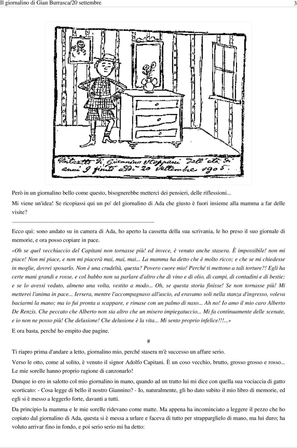 ... Ecco qui: sono andato su in camera di Ada, ho aperto la cassetta della sua scrivania, le ho preso il suo giornale di memorie, e ora posso copiare in pace.