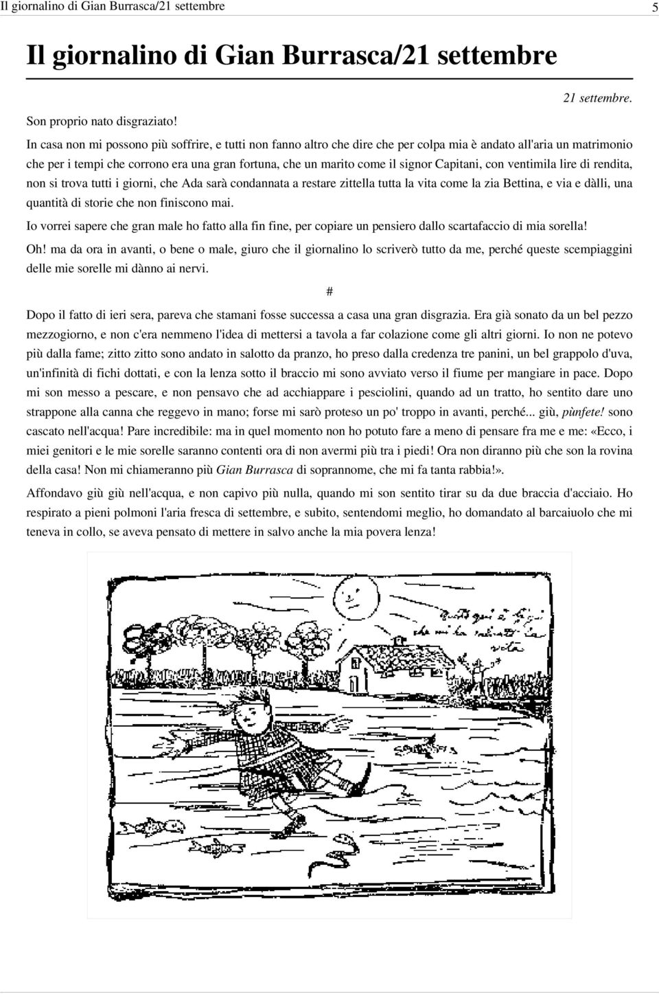 Capitani, con ventimila lire di rendita, non si trova tutti i giorni, che Ada sarà condannata a restare zittella tutta la vita come la zia Bettina, e via e dàlli, una quantità di storie che non