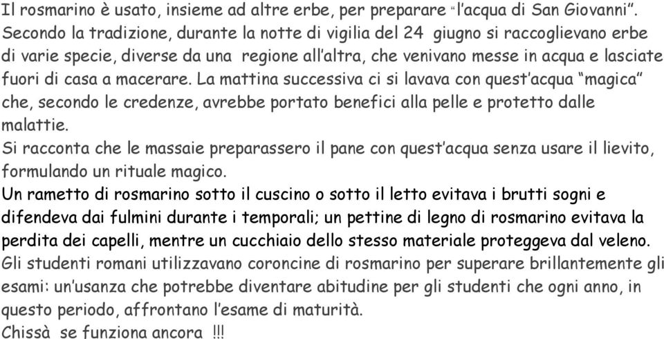 macerare. La mattina successiva ci si lavava con quest acqua magica che, secondo le credenze, avrebbe portato benefici alla pelle e protetto dalle malattie.