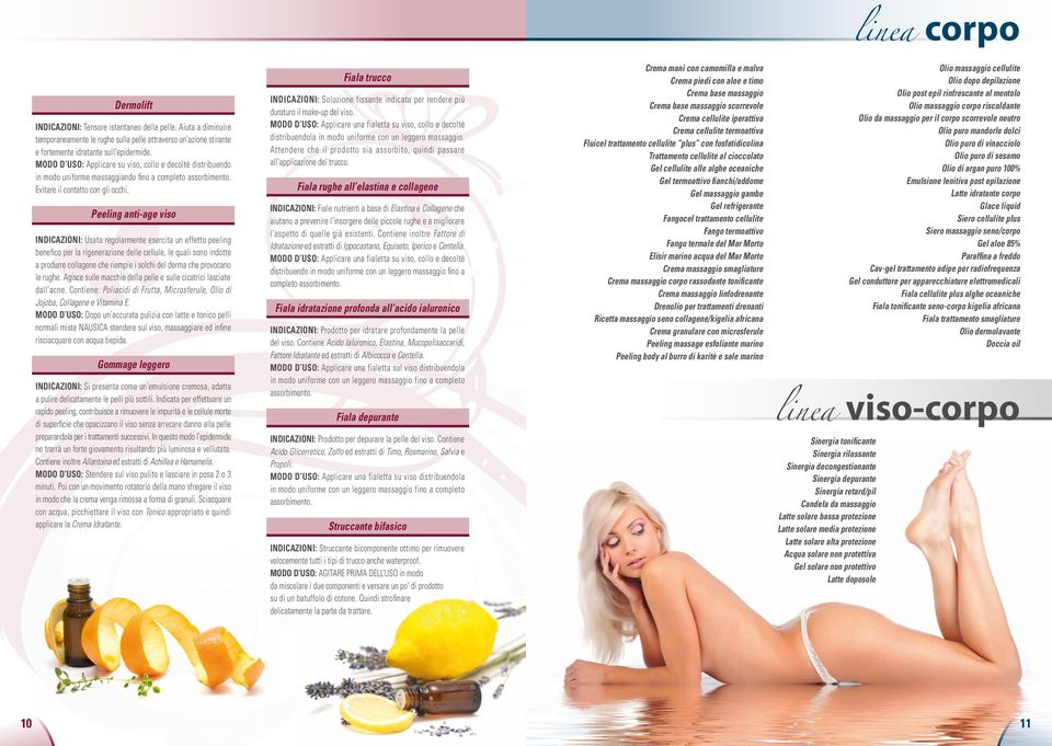 Peeling anti-age viso INDICAZIONI: Usata regolarmente esercita un effetto peeling benefico per la rigenerazione delle cellule, le quali sono indotte a produrre collagene che riempie i solchi del