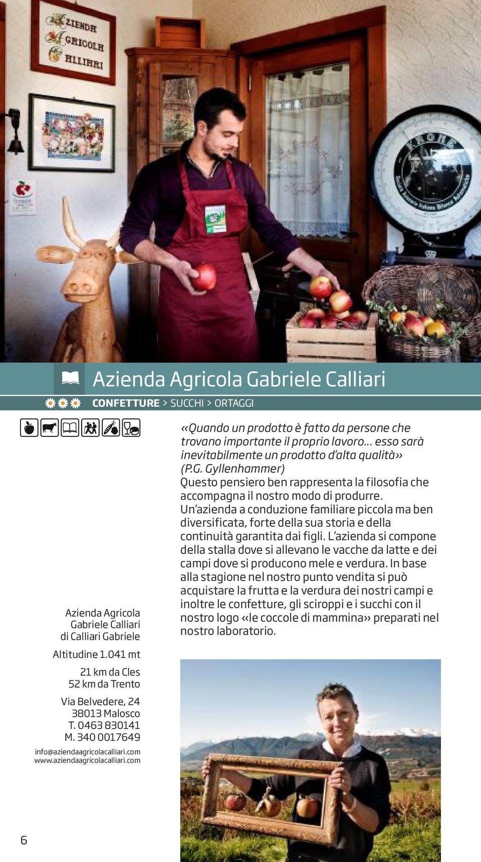 com www.aziendaagricolacalliari.com «Quando un prodotto è fatto da persone che trovano importante il proprio lavoro... esso sarà inevitabilmente un prodotto d alta qualità» (P.G.