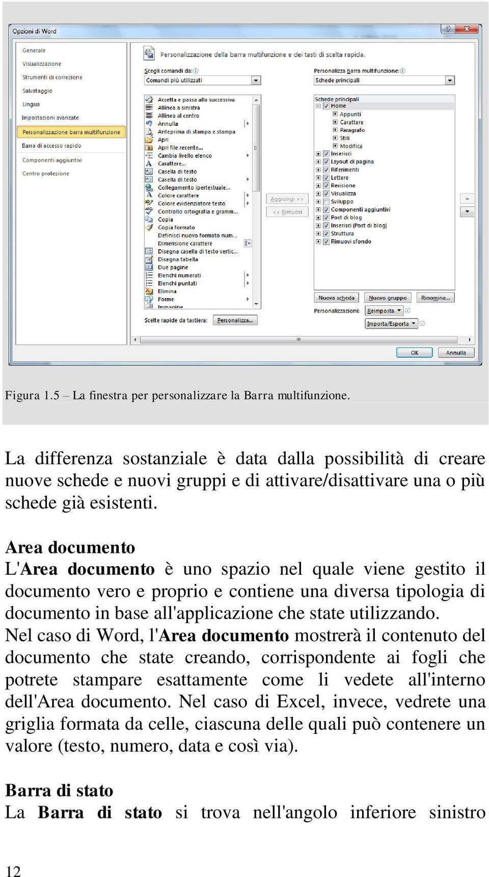 Area documento L'Area documento è uno spazio nel quale viene gestito il documento vero e proprio e contiene una diversa tipologia di documento in base all'applicazione che state utilizzando.