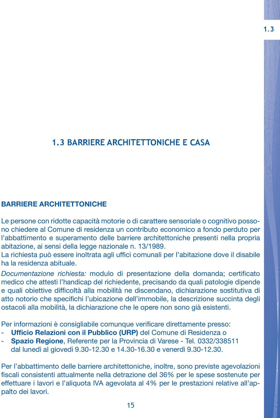 economico a fondo perduto per l abbattimento e superamento delle barriere architettoniche presenti nella propria abitazione, ai sensi della legge nazionale n. 13/1989.