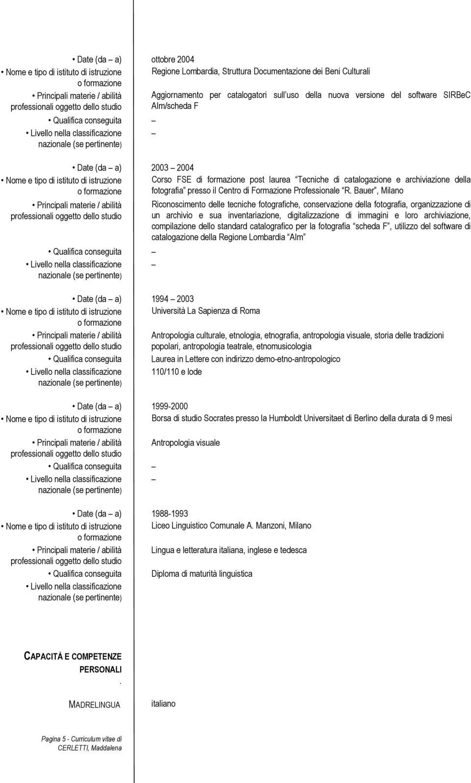 nella classificazione Corso FSE di formazione post laurea Tecniche di catalogazione e archiviazione della fotografia presso il Centro di Formazione Professionale R.