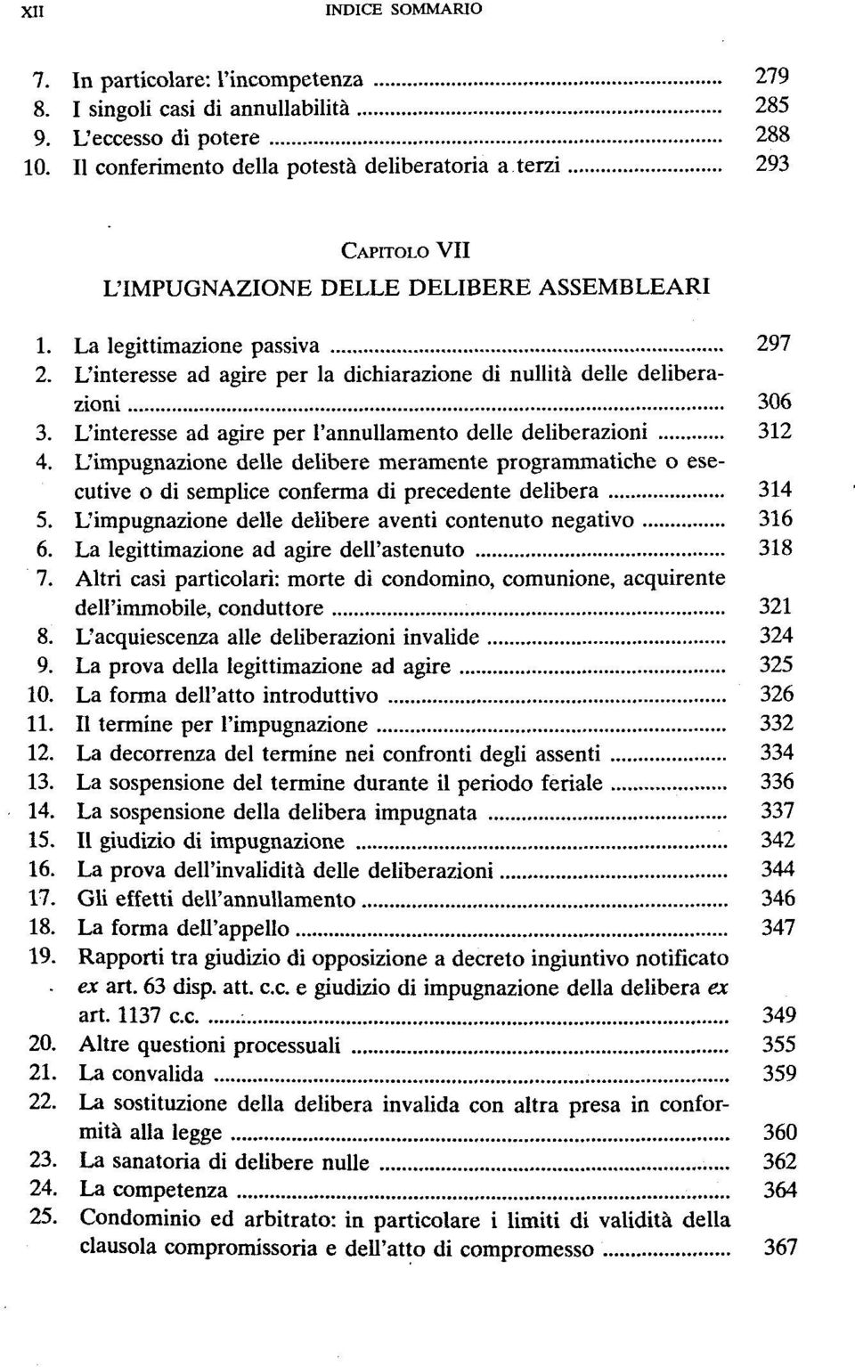 L'interesse ad agire per la dichiarazione di nullitå delle deliberazioni 306 3. L'interesse ad agire per 1'annullamento delle deliberazioni 312 4.