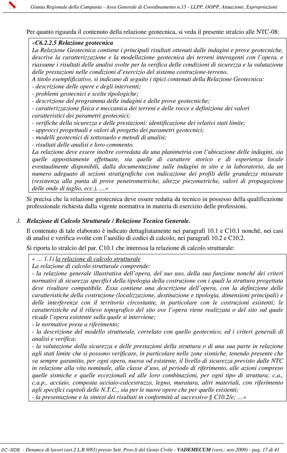 interagenti con l opera, e riassume i risultati delle analisi svolte per la verifica delle condizioni di sicurezza e la valutazione delle prestazioni nelle condizioni d esercizio del sistema