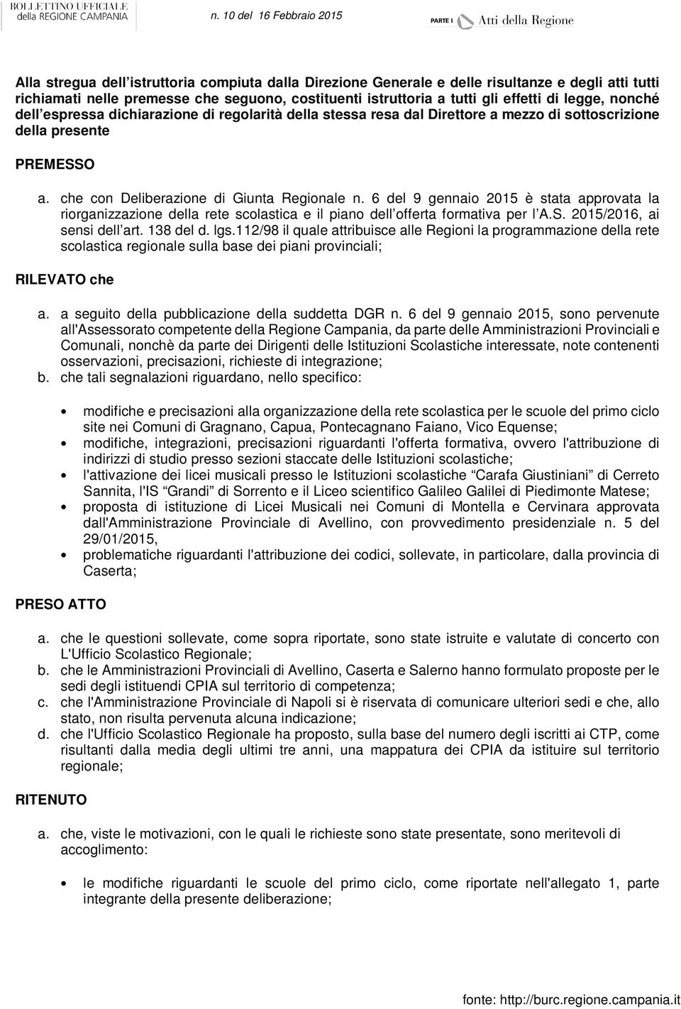 6 del 9 gennaio 2015 è stata approvata la riorganizzazione della rete scolastica e il piano dell offerta formativa per l A.S. 2015/2016, ai sensi dell art. 138 del d. lgs.