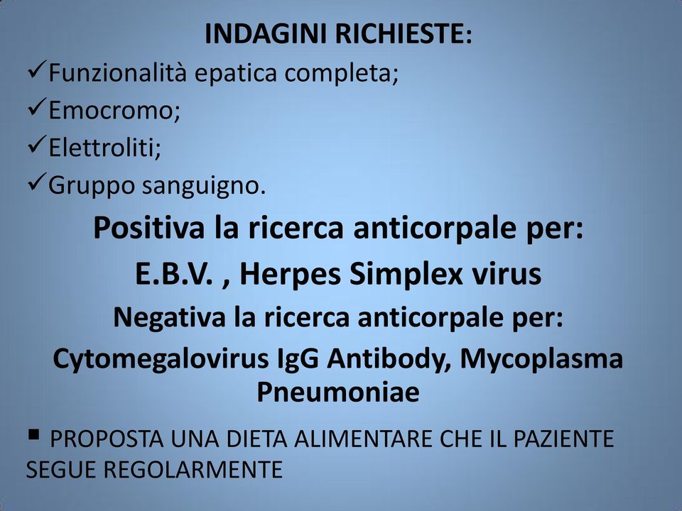 , Herpes Simplex virus Negativa la ricerca anticorpale per: Cytomegalovirus