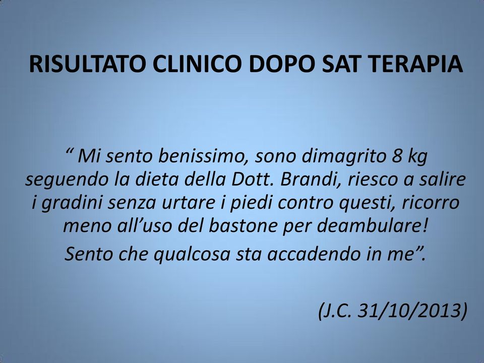 Brandi, riesco a salire i gradini senza urtare i piedi contro questi,