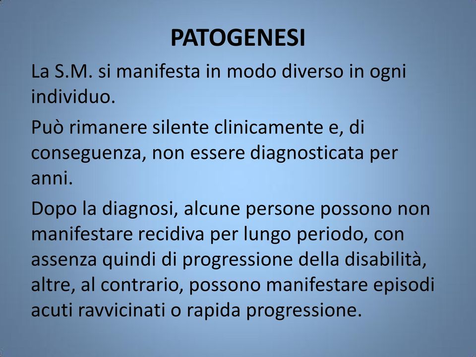 Dopo la diagnosi, alcune persone possono non manifestare recidiva per lungo periodo, con