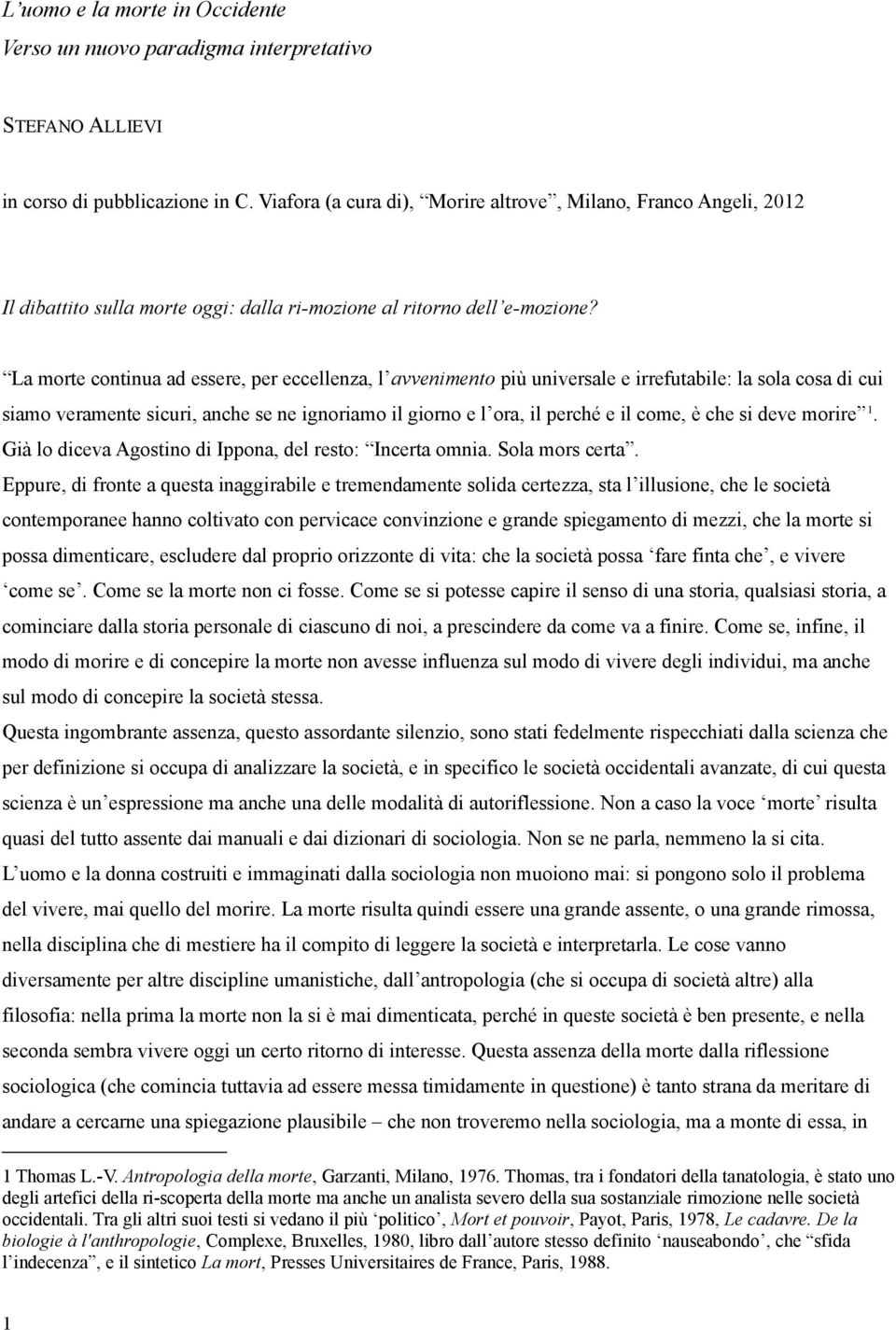 La morte continua ad essere, per eccellenza, l avvenimento più universale e irrefutabile: la sola cosa di cui siamo veramente sicuri, anche se ne ignoriamo il giorno e l ora, il perché e il come, è