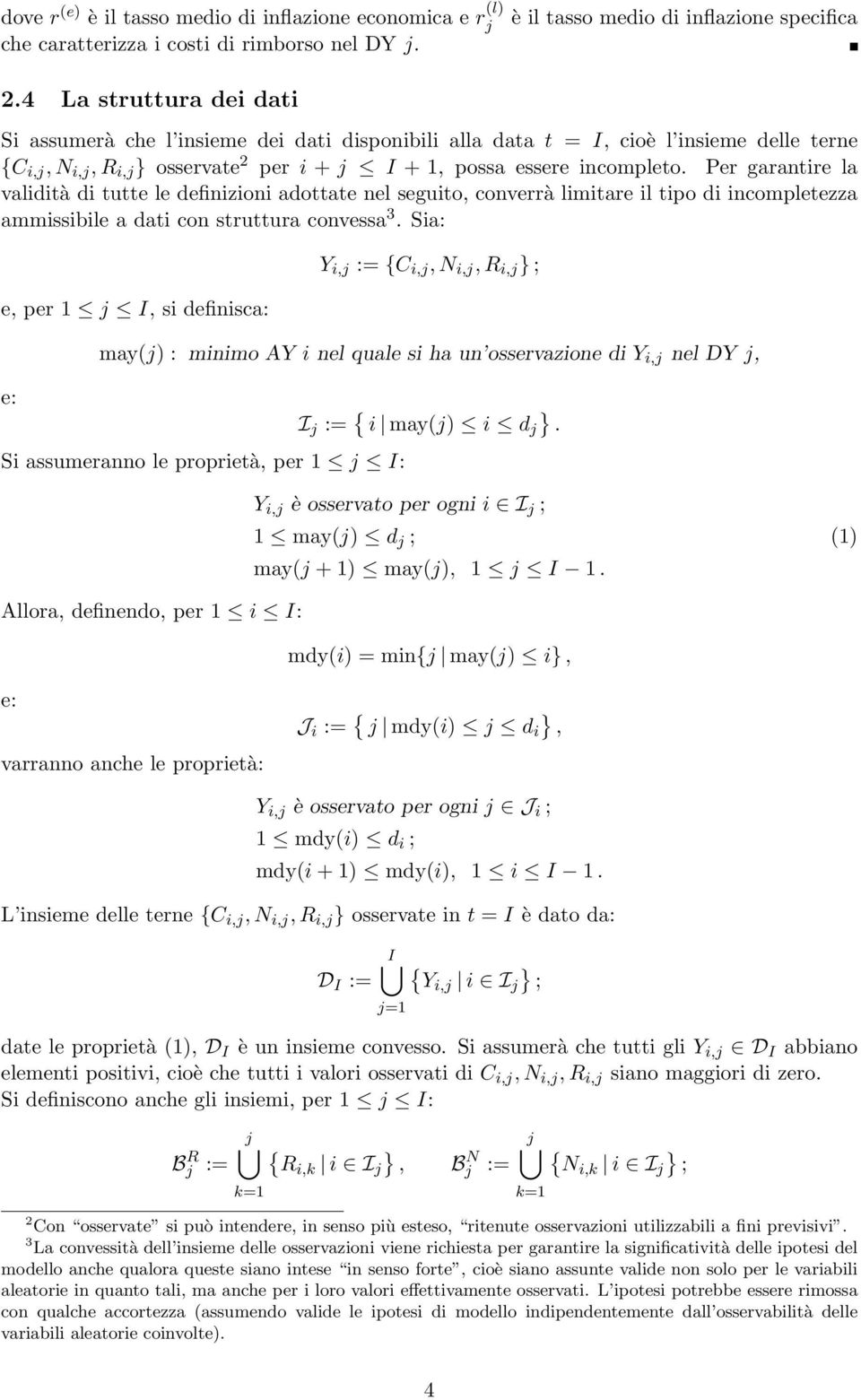 Per garantire la validità di tutte le definizioni adottate nel seguito, converrà limitare il tipo di incompletezza ammissibile a dati con struttura convessa 3.