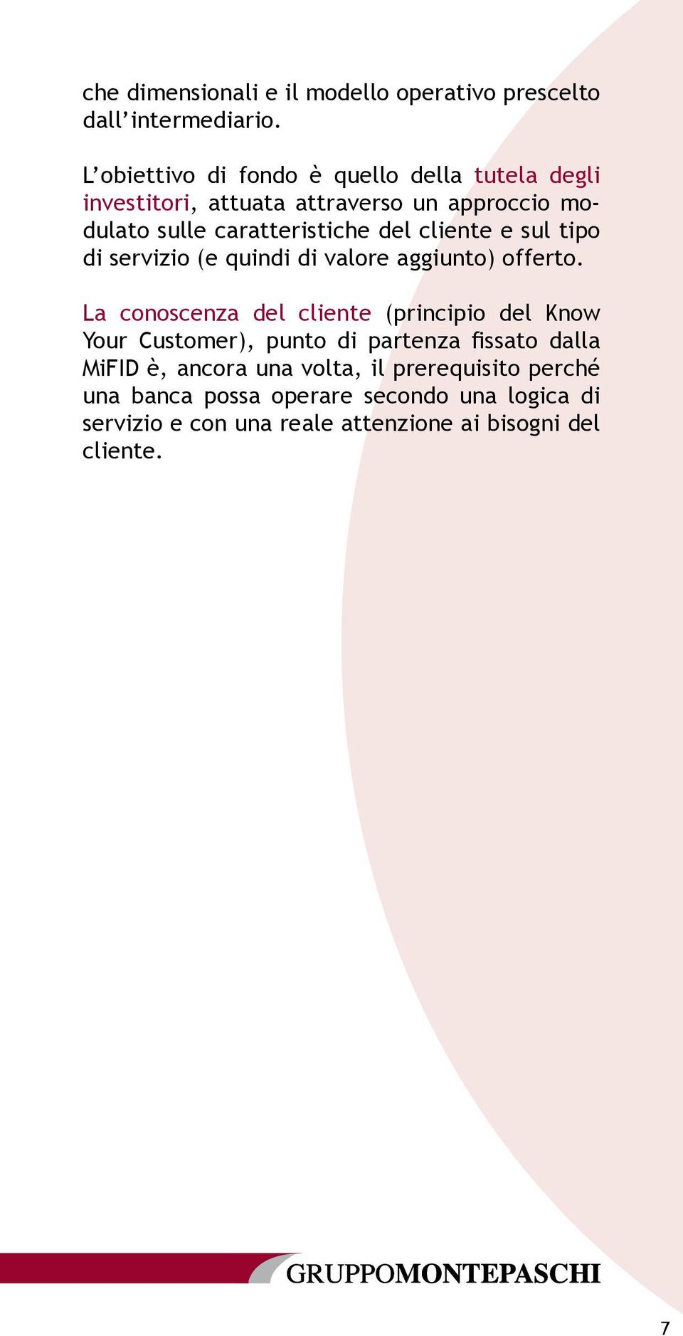 cliente e sul tipo di servizio (e quindi di valore aggiunto) offerto.