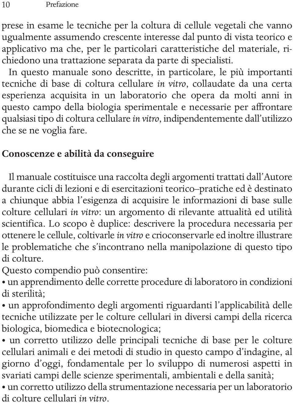 In questo manuale sono descritte, in particolare, le più importanti tecniche di base di coltura cellulare in vitro, collaudate da una certa esperienza acquisita in un laboratorio che opera da molti