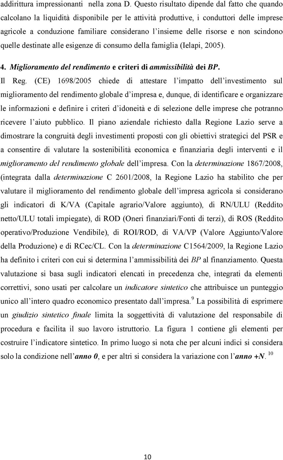 risorse e non scindono quelle destinate alle esigenze di consumo della famiglia (Ielapi, 2005). 4. Miglioramento del rendimento e criteri di ammissibilità dei BP. Il Reg.