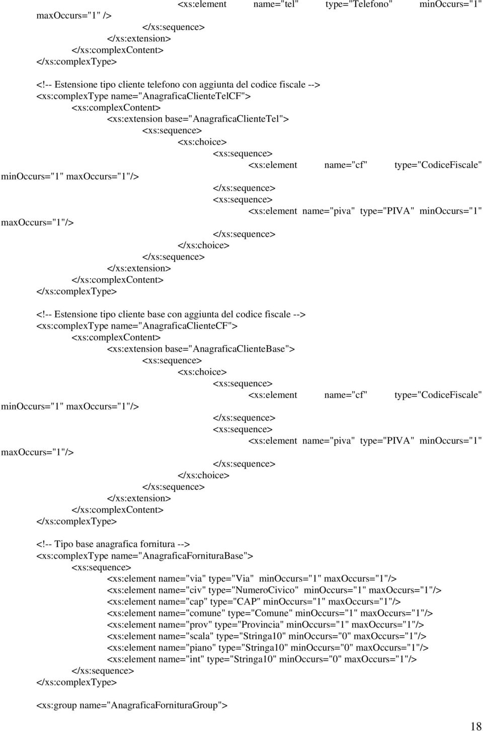 <xs:element name="cf" type="codicefiscale" minoccurs="1" maxoccurs="1"/> <xs:element name="piva" type="piva" minoccurs="1" maxoccurs="1"/> </xs:choice> </xs:extension> </xs:complexcontent> <!