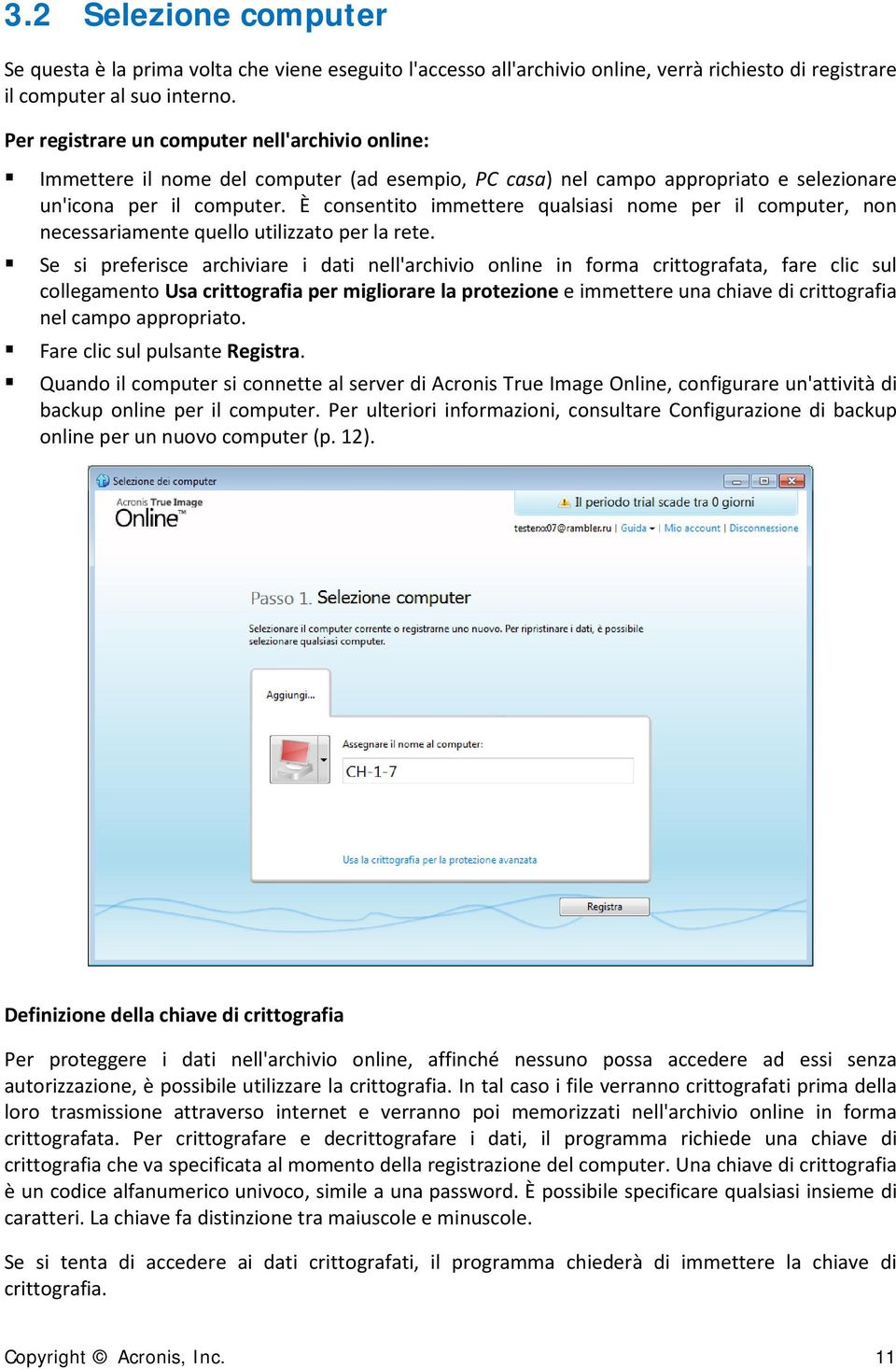 È consentito immettere qualsiasi nome per il computer, non necessariamente quello utilizzato per la rete.