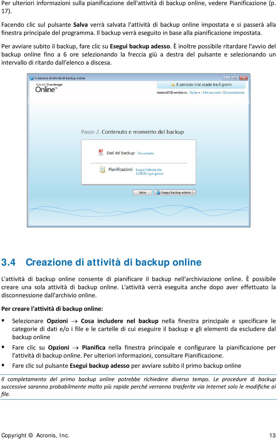 Per avviare subito il backup, fare clic su Esegui backup adesso.