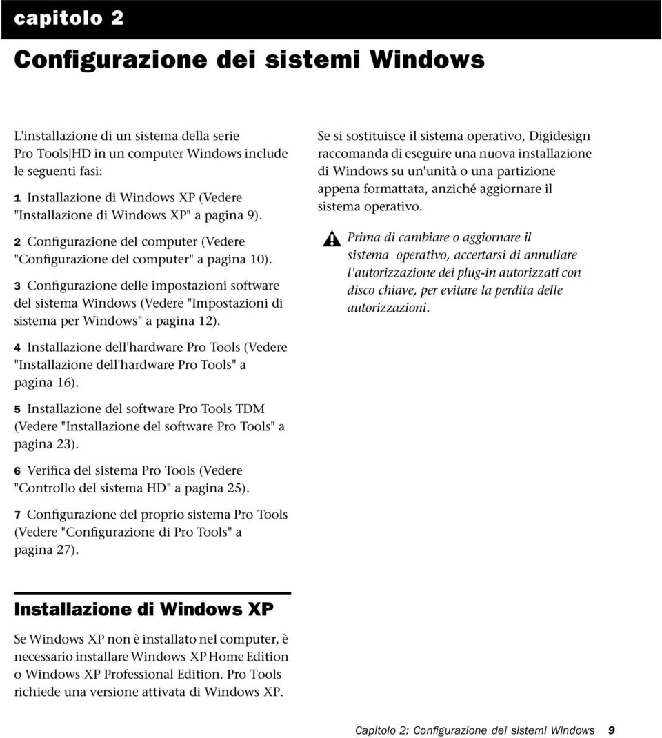 3 Configurazione delle impostazioni software del sistema Windows (Vedere "Impostazioni di sistema per Windows" a pagina 12).